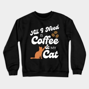 All I need is coffee and my cat Crewneck Sweatshirt